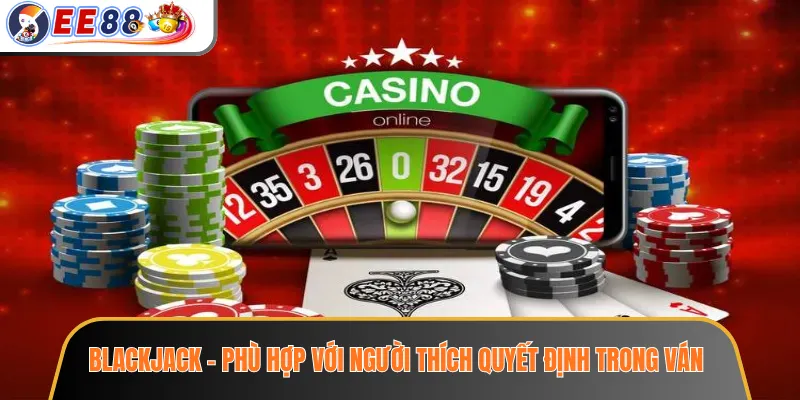 Casino EE88 - Giới Thiệu Sảnh Live Dealer Và Trò Chơi Bàn 3 Blackjack – phù hợp với người thích quyết định trong ván