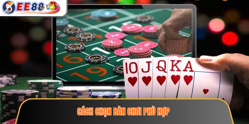Cách chọn bàn chơi phù hợp