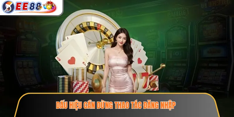 Đăng Nhập EE88 – Cách Truy Cập Tài Khoản Và Xử Lý Lỗi Cơ Bản 4 Dấu hiệu cần dừng thao tác đăng nhập