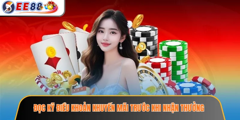 Đọc kỹ điều khoản khuyến mãi trước khi nhận thưởng