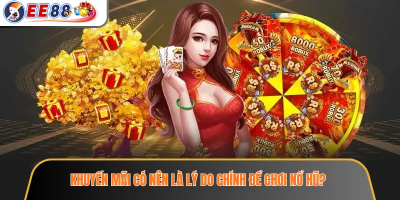 Khuyến mãi có nên là lý do chính để chơi nổ hũ?