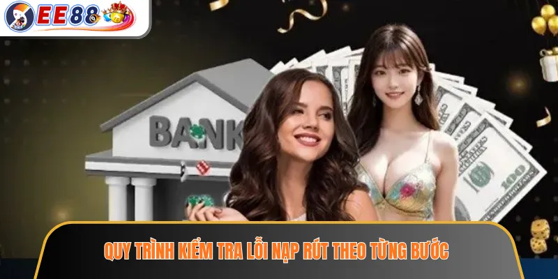 Quy trình kiểm tra lỗi nạp rút theo từng bước