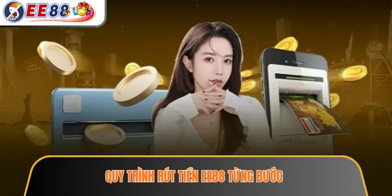 Rút Tiền EE88 – Điều Kiện Cần Kiểm Tra Để Giao Dịch Thuận Lợi 3 Quy trình rút tiền EE88 từng bước