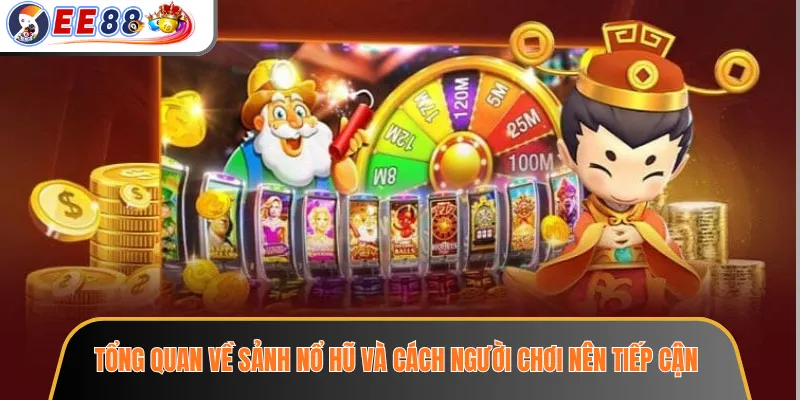 Tổng quan về sảnh nổ hũ và cách người chơi nên tiếp cận